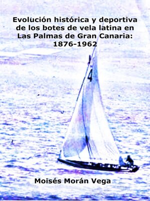 cover image of Evolución deportiva e histórica de los botes de vela latina en Las Palmas de Gran Canaria